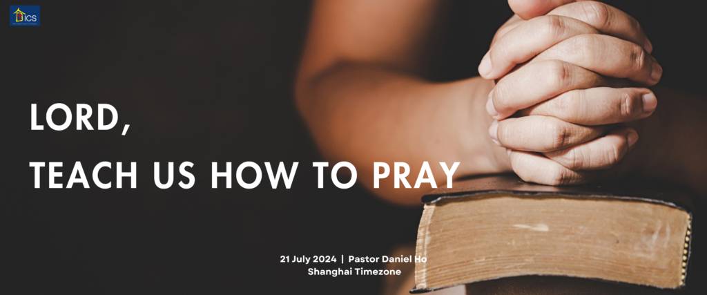 LORD, TEACH US HOW TO PRAY - International Church of Shanghai