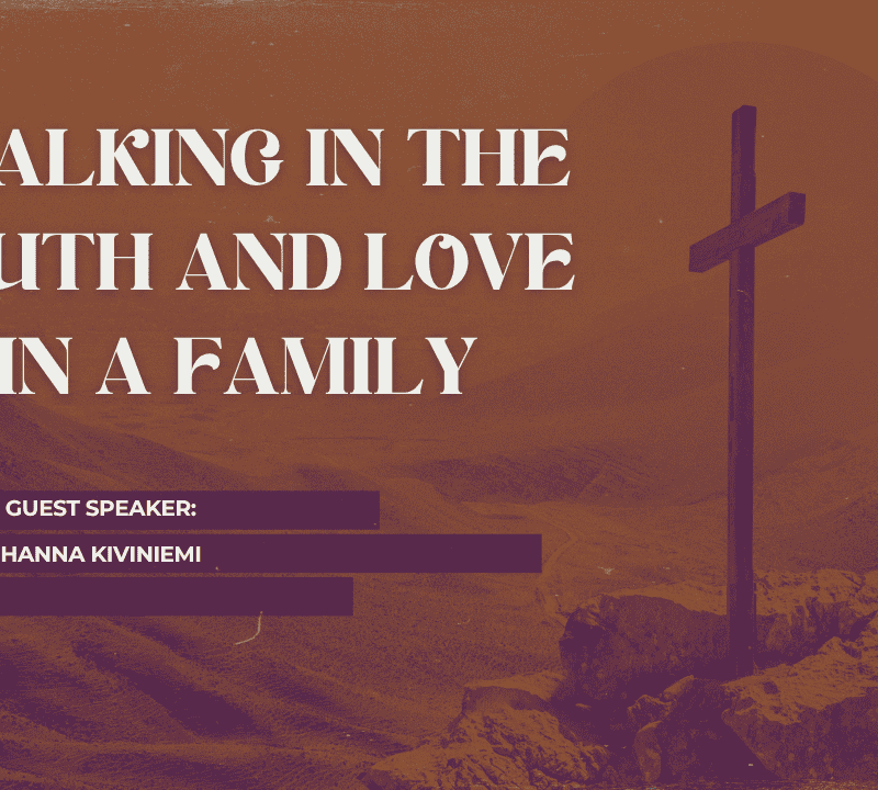 WALKING IN THE TRUTH AND LOVE IN A FAMILY