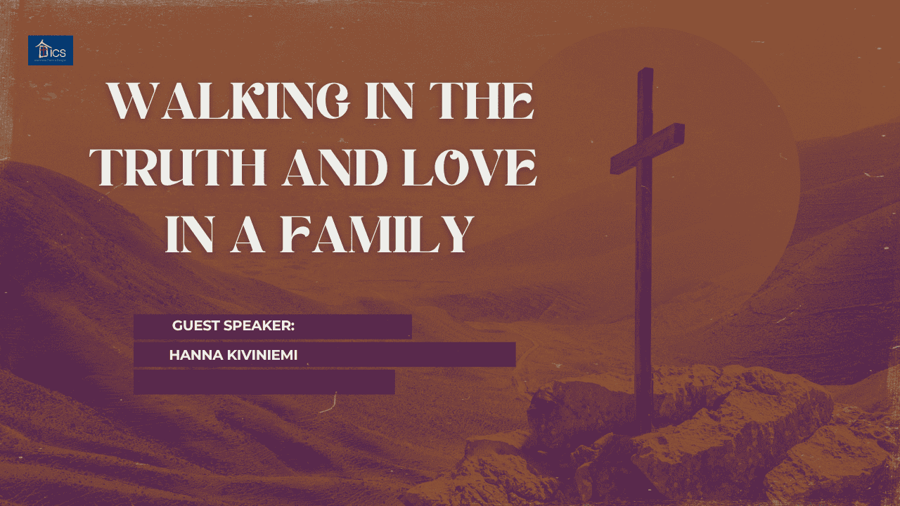 WALKING IN THE TRUTH AND LOVE IN A FAMILY