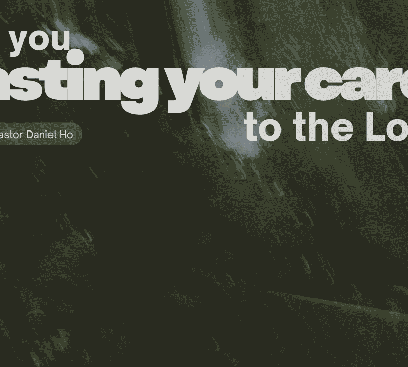 Are you casting your cares to the Lord?