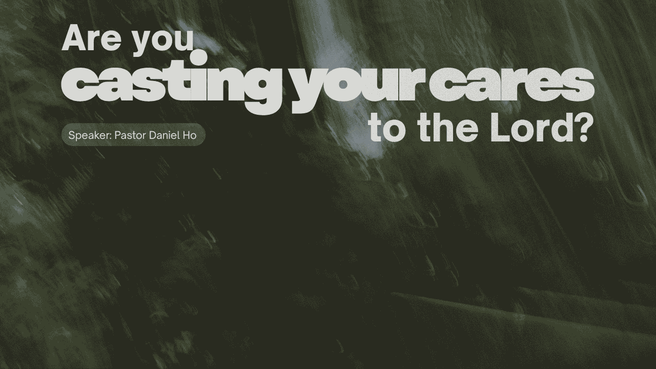 Are you casting your cares to the Lord?